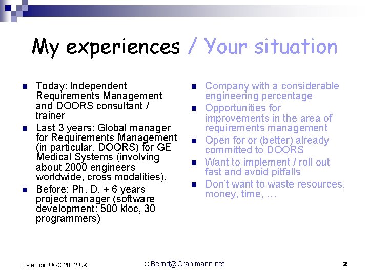 My experiences / Your situation n Today: Independent Requirements Management and DOORS consultant /