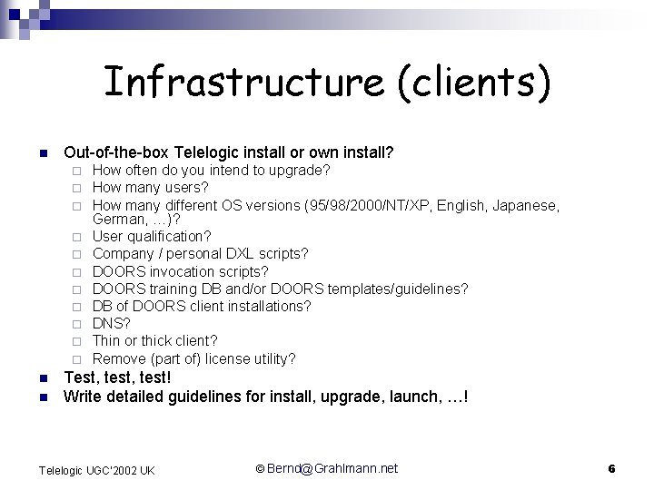 Infrastructure (clients) n Out-of-the-box Telelogic install or own install? ¨ ¨ ¨ n n