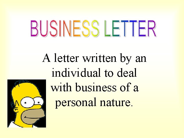 A letter written by an individual to deal with business of a personal nature.