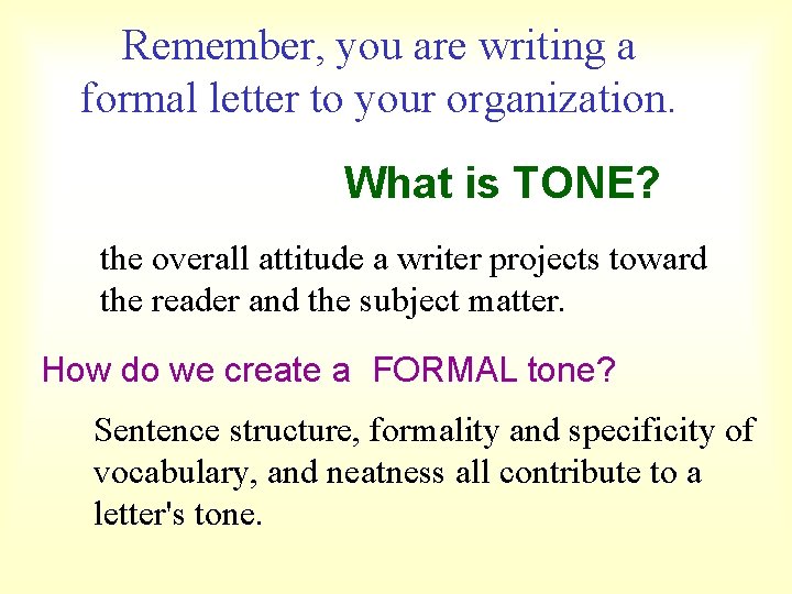 Remember, you are writing a formal letter to your organization. What is TONE? the