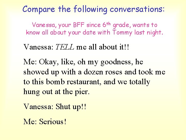 Compare the following conversations: Vanessa, your BFF since 6 th grade, wants to know