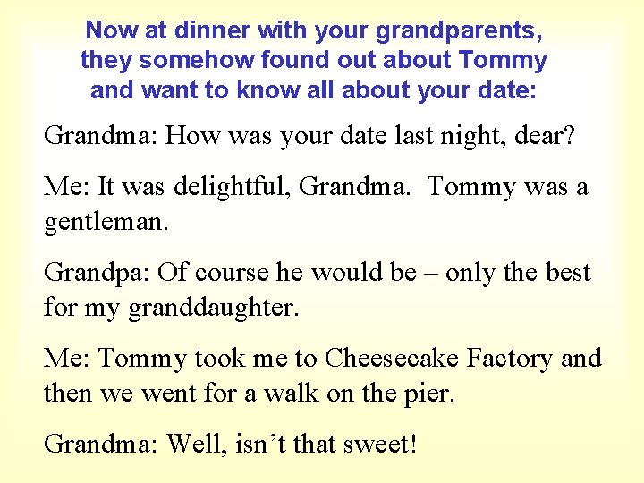 Now at dinner with your grandparents, they somehow found out about Tommy and want