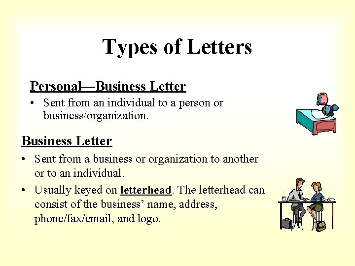 Types of Letters Personal—Business Letter • Sent from an individual to a person or