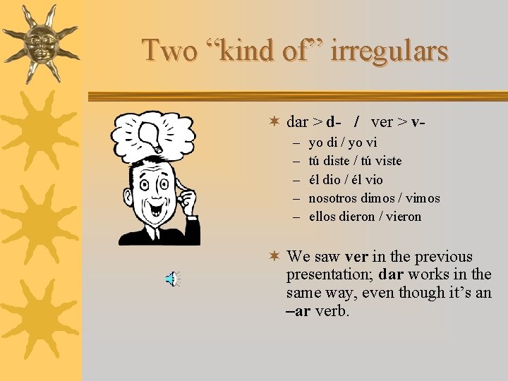 Two “kind of” irregulars ¬ dar > d- / ver > v– – –