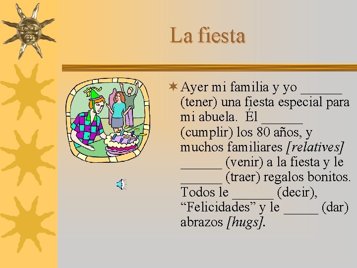 La fiesta ¬ Ayer mi familia y yo ______ (tener) una fiesta especial para