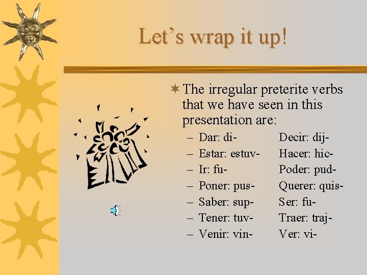 Let’s wrap it up! ¬ The irregular preterite verbs that we have seen in