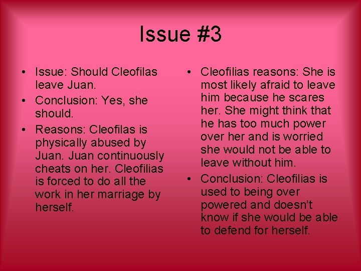Issue #3 • Issue: Should Cleofilas leave Juan. • Conclusion: Yes, she should. •