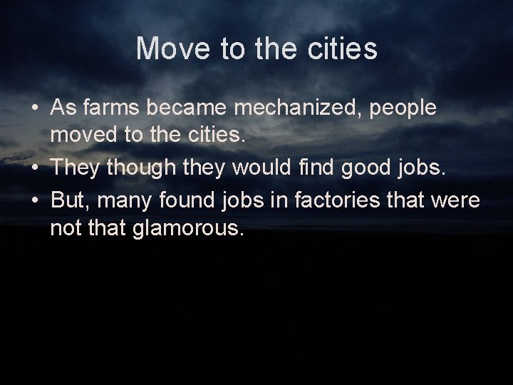 Move to the cities • As farms became mechanized, people moved to the cities.