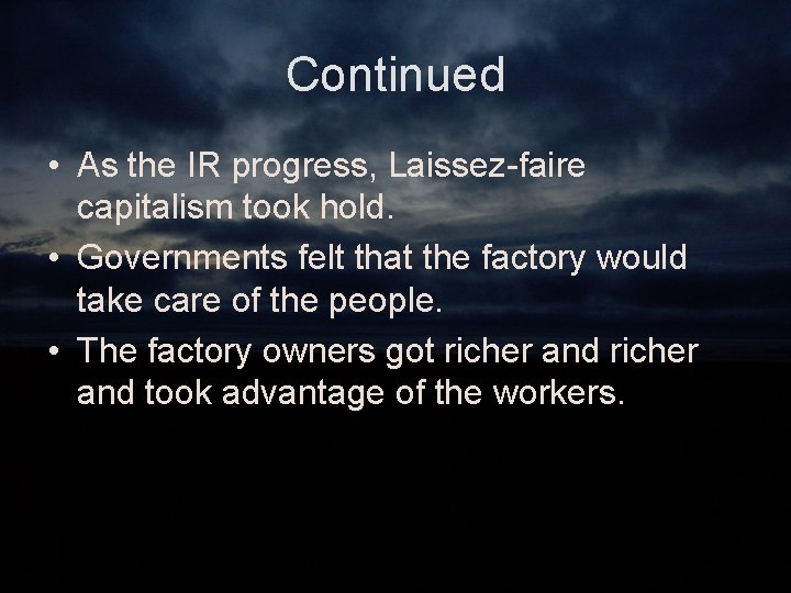 Continued • As the IR progress, Laissez-faire capitalism took hold. • Governments felt that