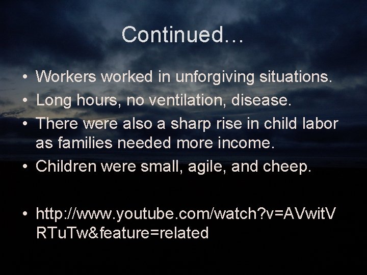 Continued… • Workers worked in unforgiving situations. • Long hours, no ventilation, disease. •