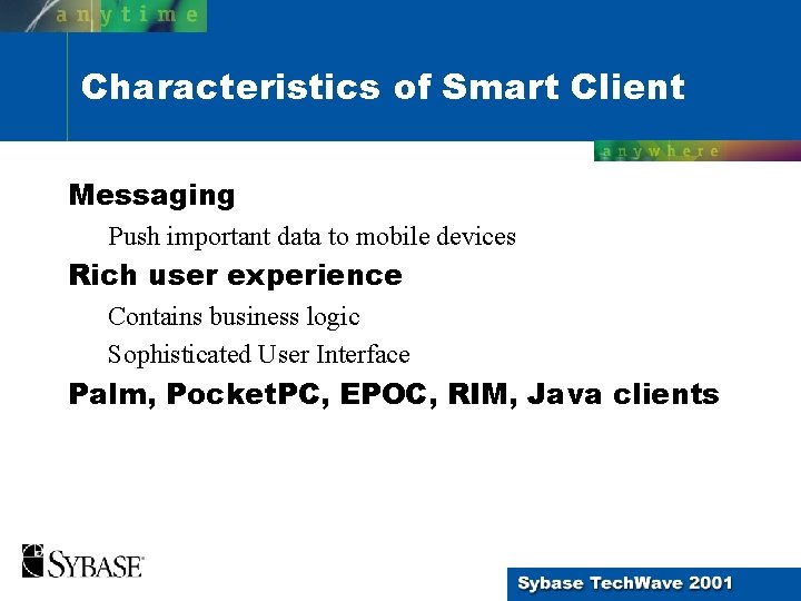 Characteristics of Smart Client Messaging Push important data to mobile devices Rich user experience