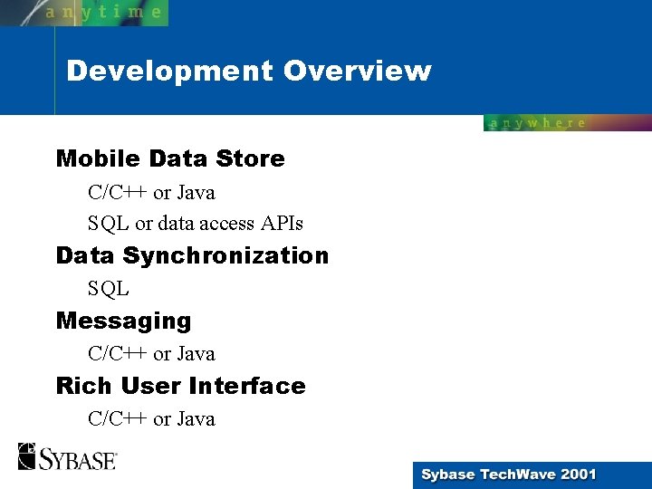 Development Overview Mobile Data Store C/C++ or Java SQL or data access APIs Data