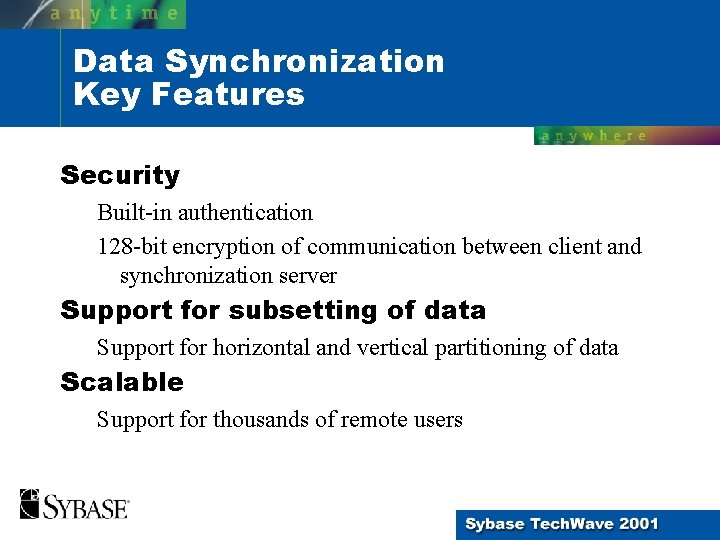 Data Synchronization Key Features Security Built-in authentication 128 -bit encryption of communication between client