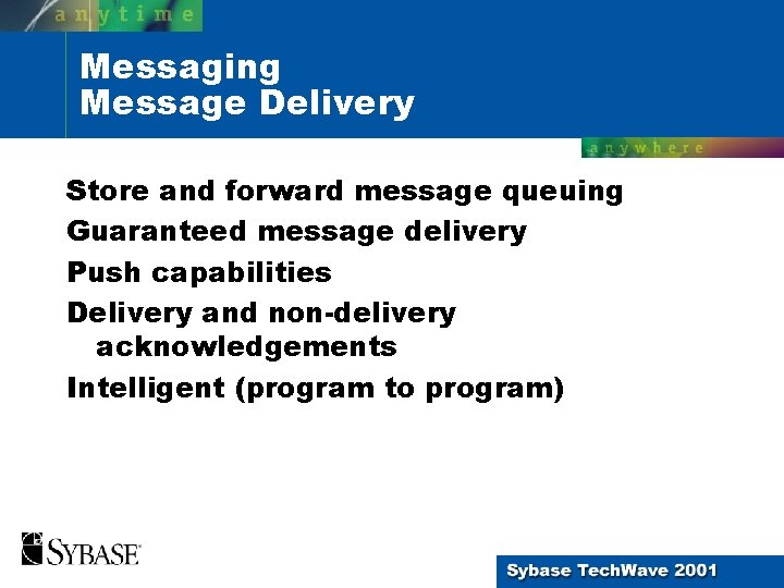 Messaging Message Delivery Store and forward message queuing Guaranteed message delivery Push capabilities Delivery