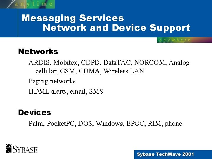 Messaging Services Network and Device Support Networks ARDIS, Mobitex, CDPD, Data. TAC, NORCOM, Analog