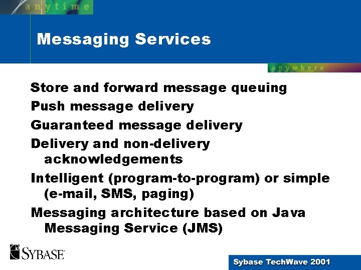 Messaging Services Store and forward message queuing Push message delivery Guaranteed message delivery Delivery