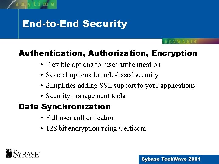 End-to-End Security Authentication, Authorization, Encryption • • Flexible options for user authentication Several options