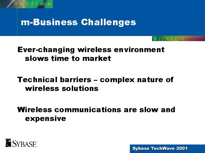 m-Business Challenges Ever-changing wireless environment slows time to market Technical barriers – complex nature