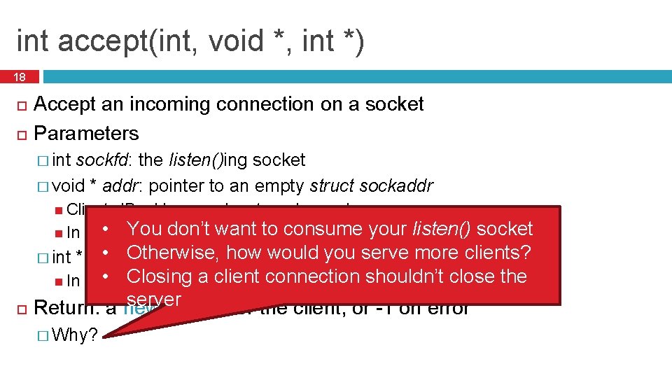 int accept(int, void *, int *) 18 Accept an incoming connection on a socket
