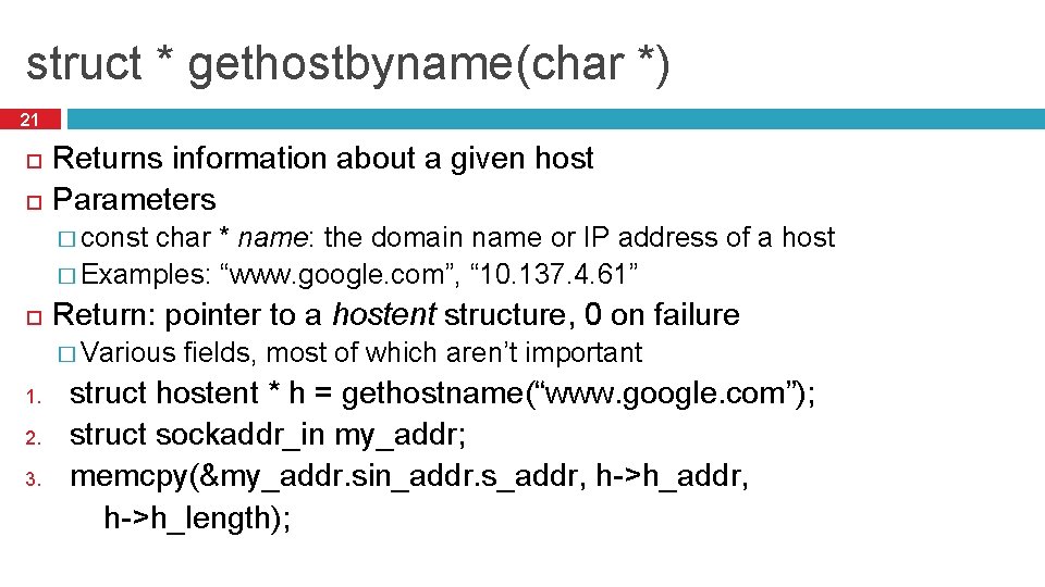 struct * gethostbyname(char *) 21 Returns information about a given host Parameters � const