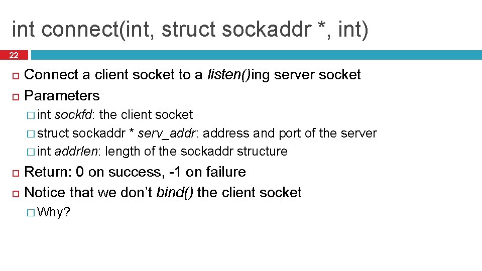 int connect(int, struct sockaddr *, int) 22 Connect a client socket to a listen()ing