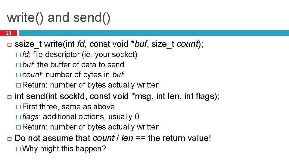 write() and send() 23 ssize_t write(int fd, const void *buf, size_t count); � fd: