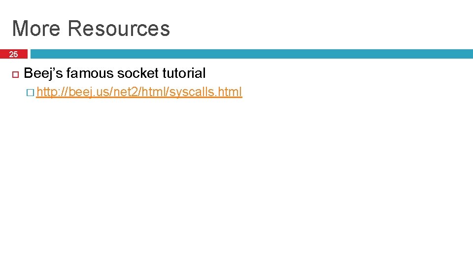 More Resources 25 Beej’s famous socket tutorial � http: //beej. us/net 2/html/syscalls. html 
