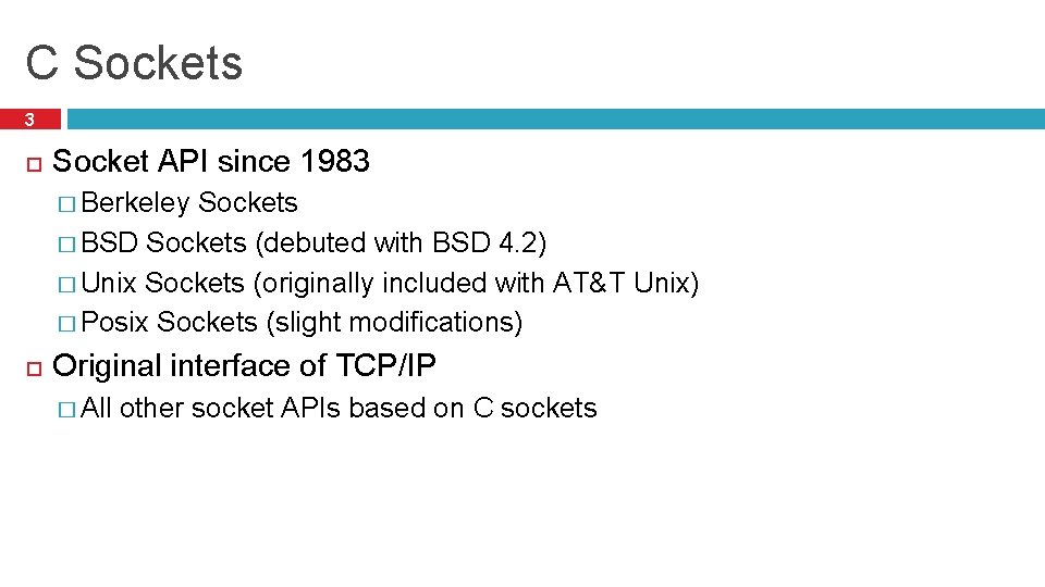 C Sockets 3 Socket API since 1983 � Berkeley Sockets � BSD Sockets (debuted