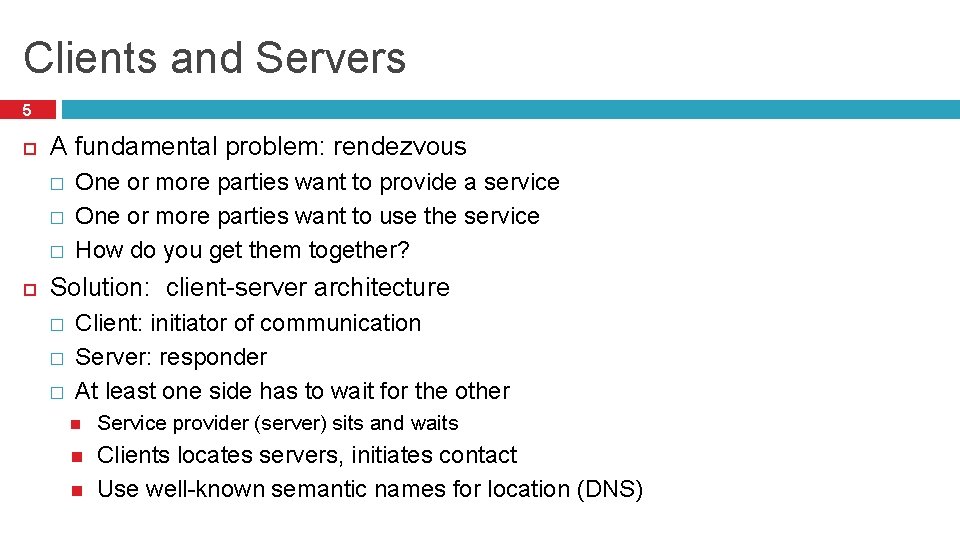 Clients and Servers 5 A fundamental problem: rendezvous � � � One or more