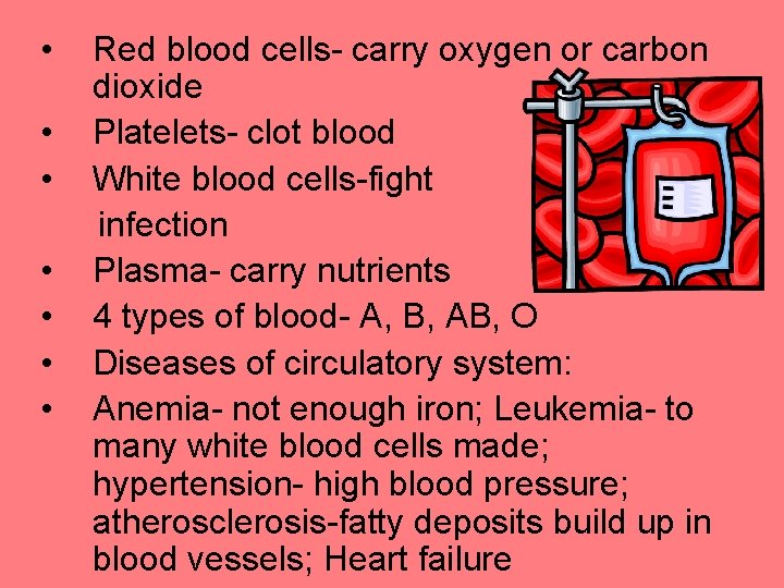  • • Red blood cells- carry oxygen or carbon dioxide Platelets- clot blood
