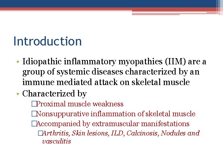 Introduction • Idiopathic inflammatory myopathies (IIM) are a group of systemic diseases characterized by