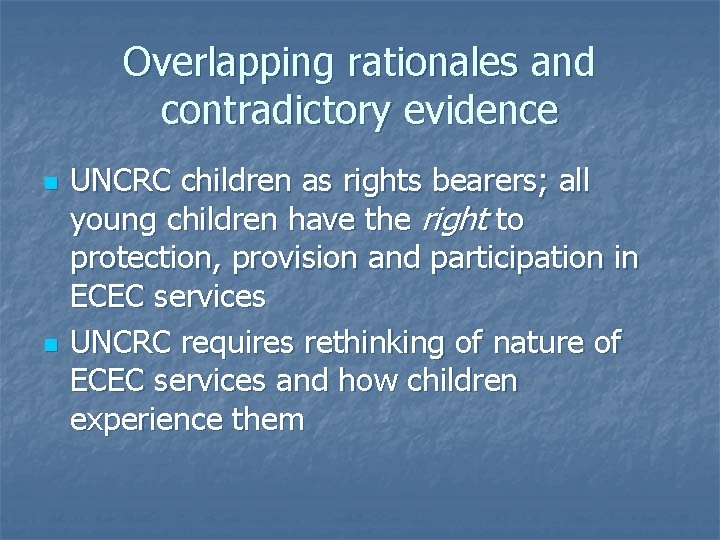 Overlapping rationales and contradictory evidence n n UNCRC children as rights bearers; all young