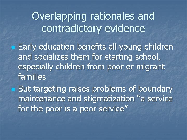 Overlapping rationales and contradictory evidence n n Early education benefits all young children and
