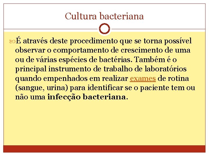 Cultura bacteriana É através deste procedimento que se torna possível observar o comportamento de