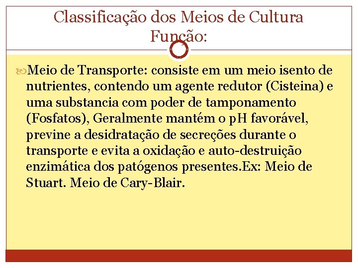 Classificação dos Meios de Cultura Função: Meio de Transporte: consiste em um meio isento