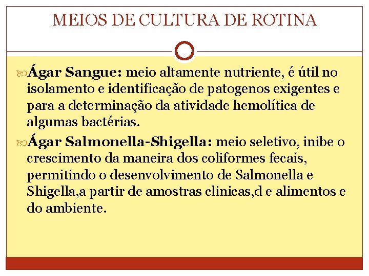 MEIOS DE CULTURA DE ROTINA Ágar Sangue: meio altamente nutriente, é útil no isolamento