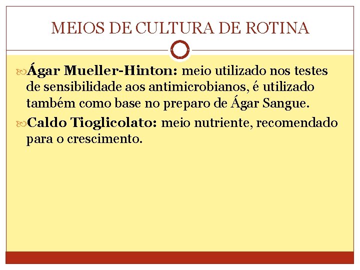 MEIOS DE CULTURA DE ROTINA Ágar Mueller-Hinton: meio utilizado nos testes de sensibilidade aos
