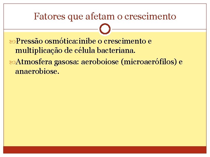 Fatores que afetam o crescimento Pressão osmótica: inibe o crescimento e multiplicação de célula