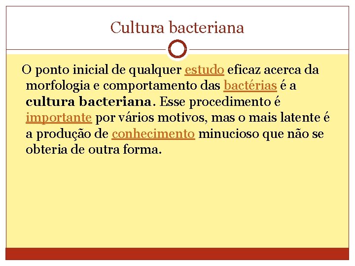 Cultura bacteriana O ponto inicial de qualquer estudo eficaz acerca da morfologia e comportamento