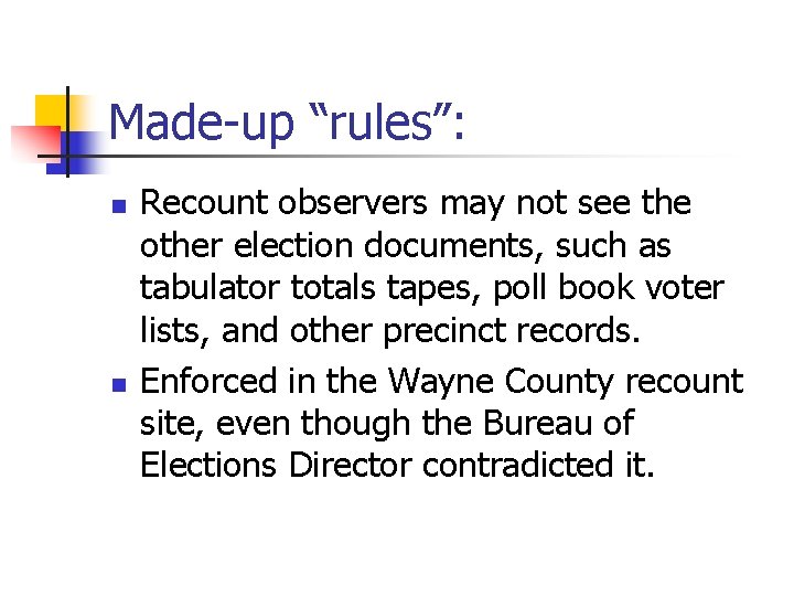 Made-up “rules”: n n Recount observers may not see the other election documents, such