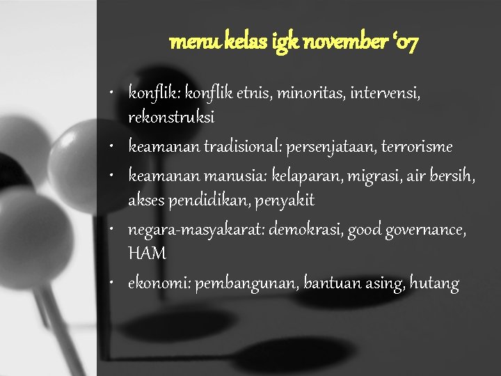 menu kelas igk november ‘ 07 • konflik: konflik etnis, minoritas, intervensi, rekonstruksi •