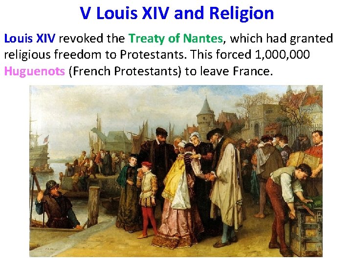 V Louis XIV and Religion Louis XIV revoked the Treaty of Nantes, which had