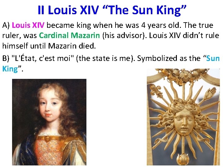 II Louis XIV “The Sun King” A) Louis XIV became king when he was
