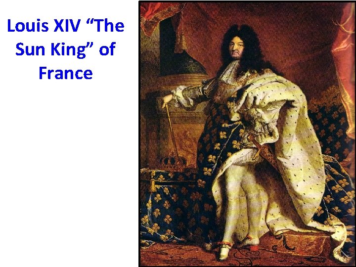 Louis XIV “The Sun King” of France 