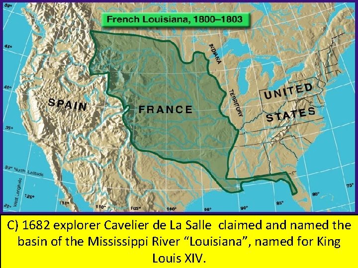 C) 1682 explorer Cavelier de La Salle claimed and named the basin of the