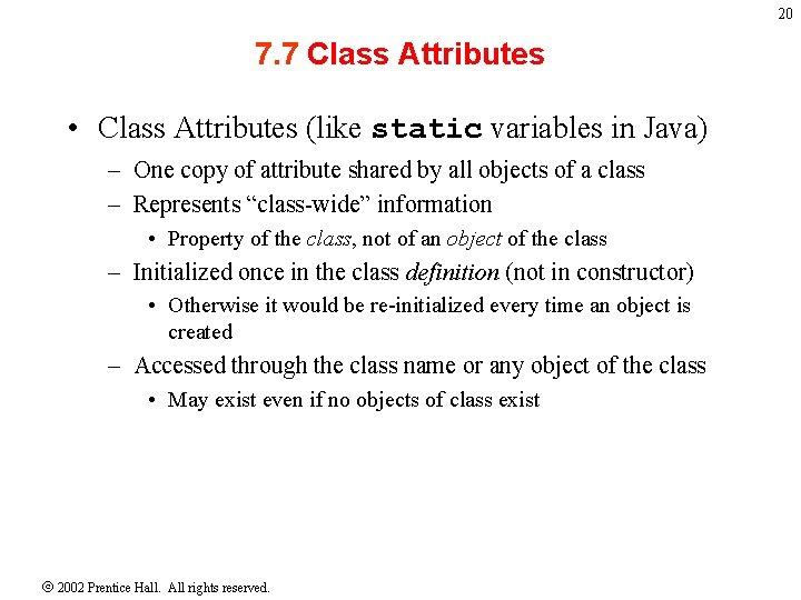 20 7. 7 Class Attributes • Class Attributes (like static variables in Java) –