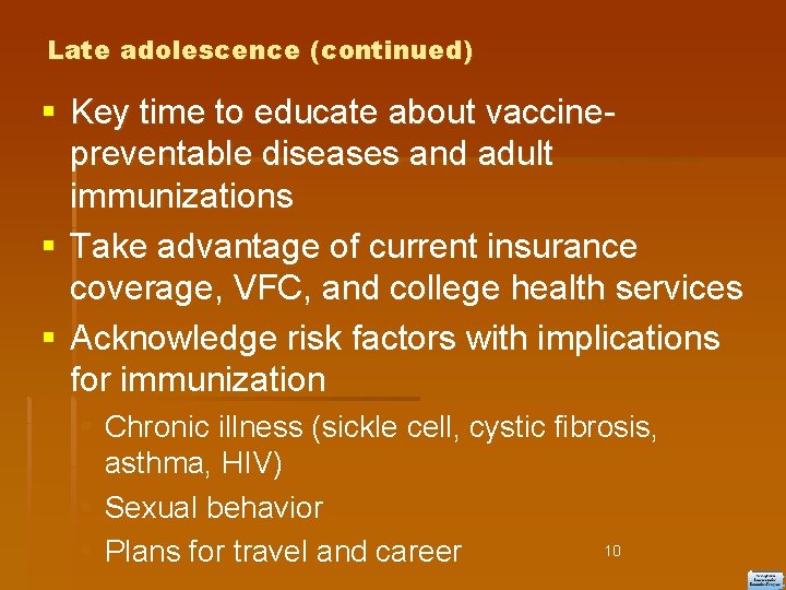 Late adolescence (continued) Key time to educate about vaccinepreventable diseases and adult immunizations Take