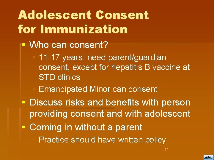 Adolescent Consent for Immunization Who can consent? 11 -17 years: need parent/guardian consent, except