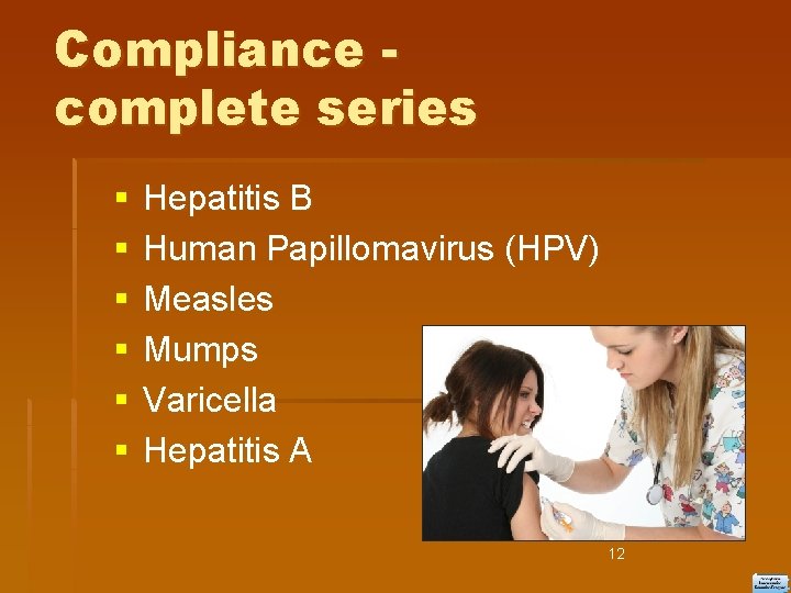 Compliance complete series Hepatitis B Human Papillomavirus (HPV) Measles Mumps Varicella Hepatitis A 12