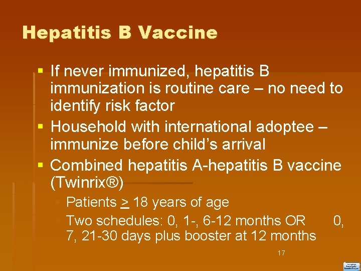 Hepatitis B Vaccine If never immunized, hepatitis B immunization is routine care – no